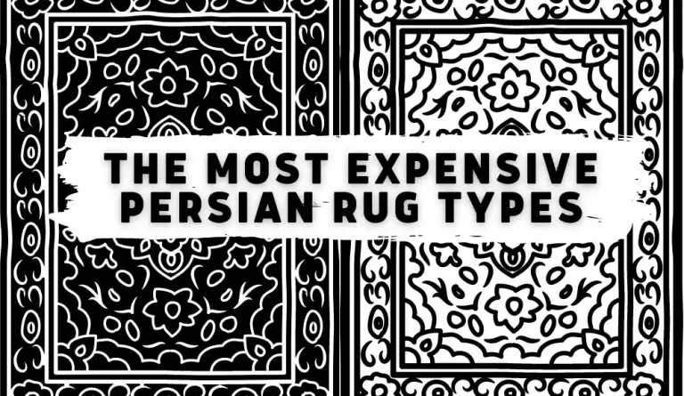 What are the Most Expensive Persian Rug Types