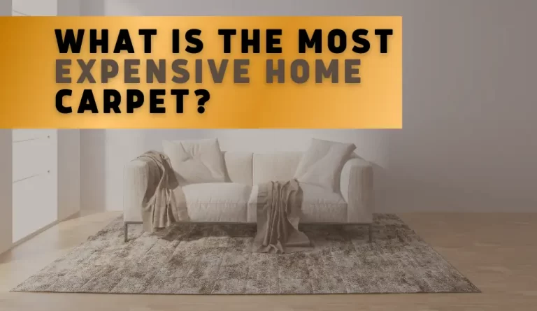 What is the Most Expensive Home Carpet