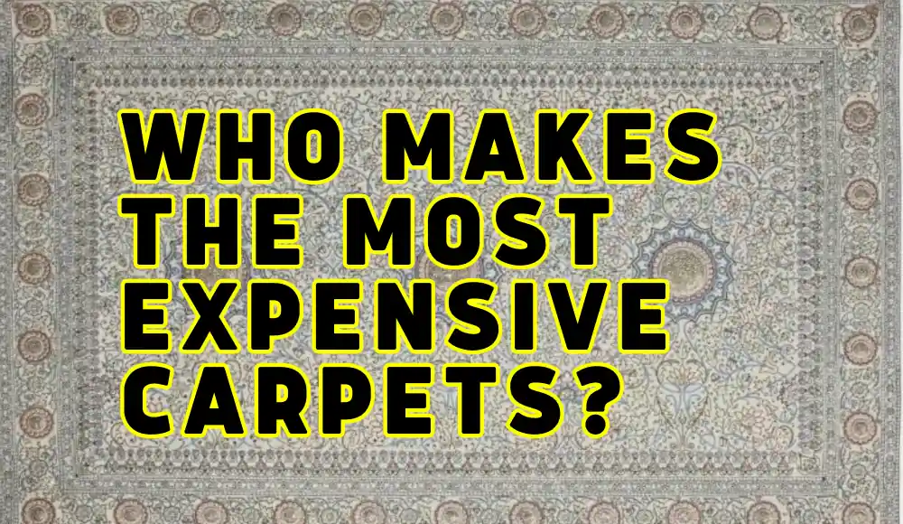 Where is the most expensive carpet made