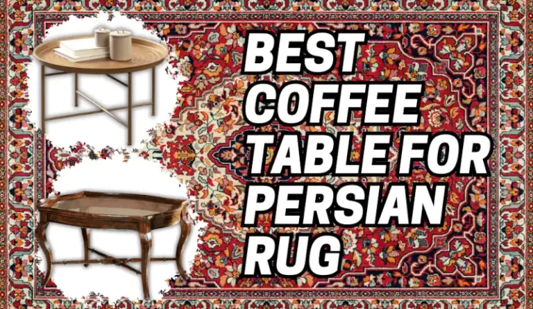 What is the Best Coffee Table for Persian Rug? Top 3 Types - CarpetsMatter