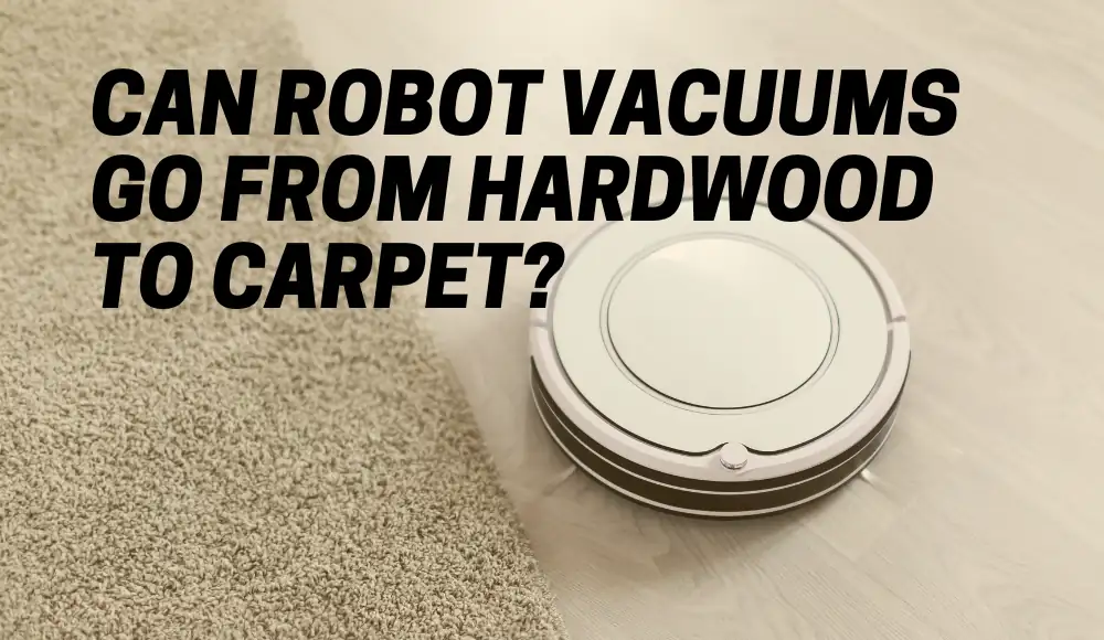 Can Robot Vacuums Go from Hardwood to Carpet?