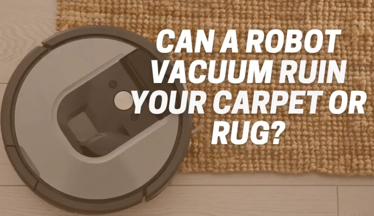Can a Robot Vacuum Ruin Your Carpet or Rug?