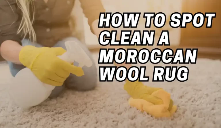 How Do You Spot Clean a Moroccan Wool Rug