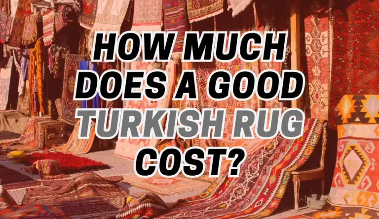 How Much Does a Good Turkish Rug Cost?
