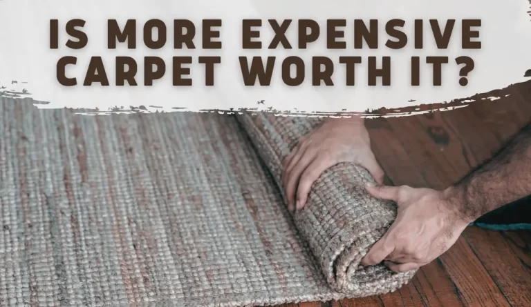 Is More Expensive Carpet Worth It?