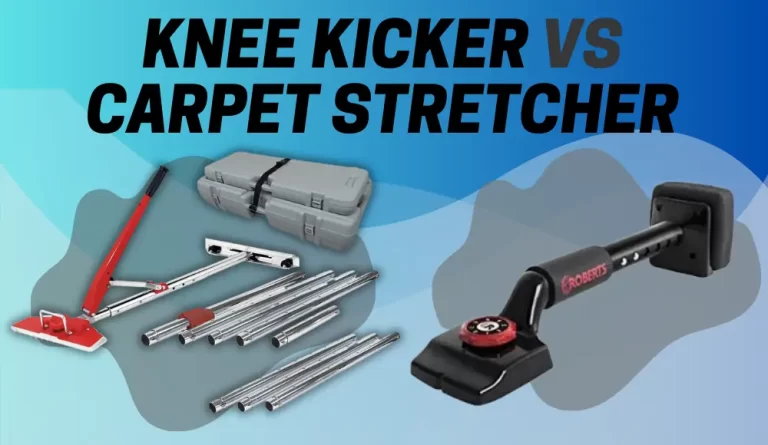 Knee Kicker vs Carpet Stretcher vs Power Stretcher