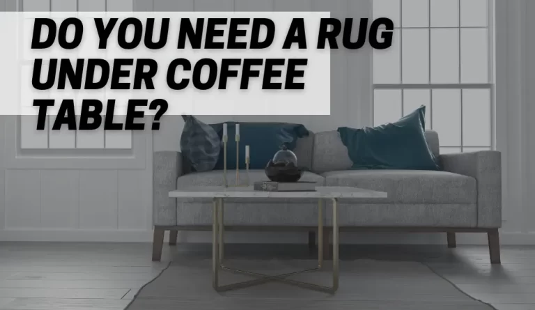 do you need a rug under coffee table