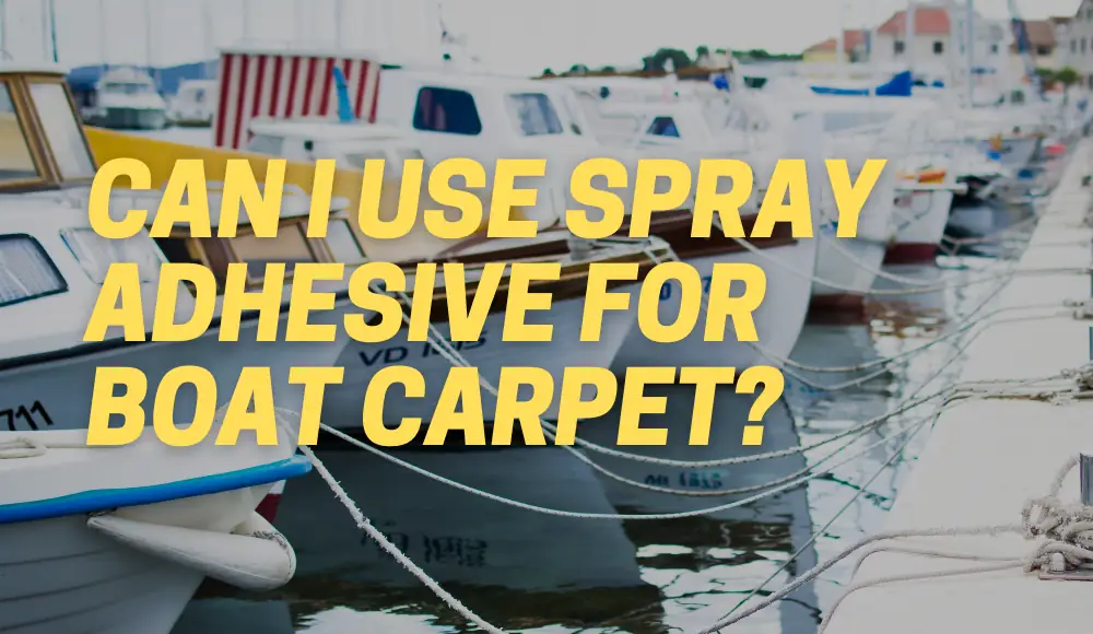 Can I Use Spray Adhesive For Boat Carpet?