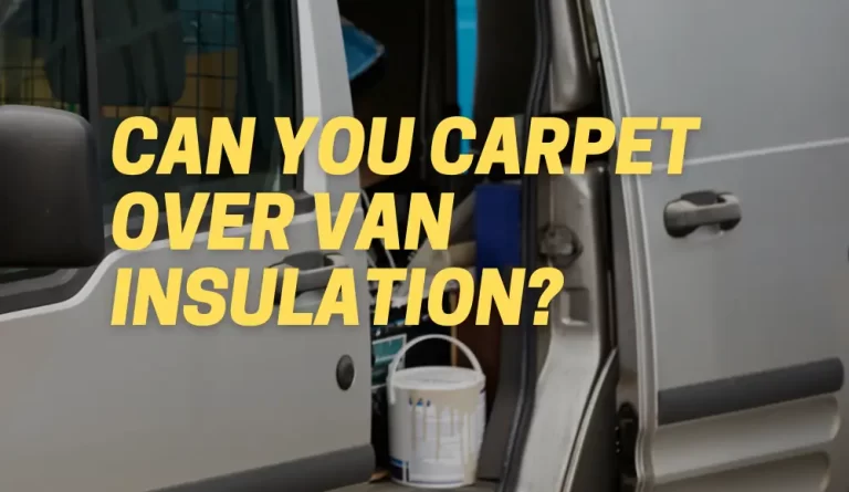 Can You Carpet Over Van Insulation?