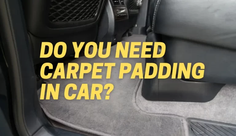 Do You Need Carpet Padding in Car?