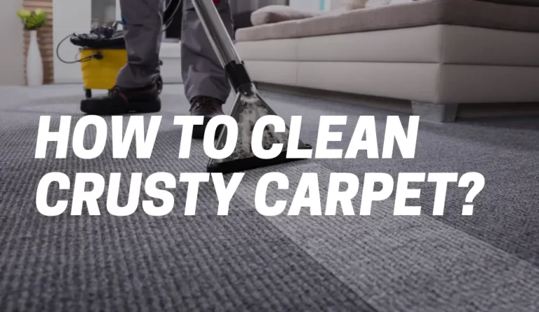 How To Clean Crusty Carpet?