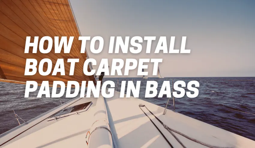 How to Install Boat Carpet Padding in Bass