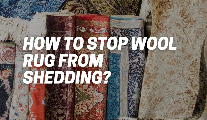 How to Stop Wool Rug from Shedding?