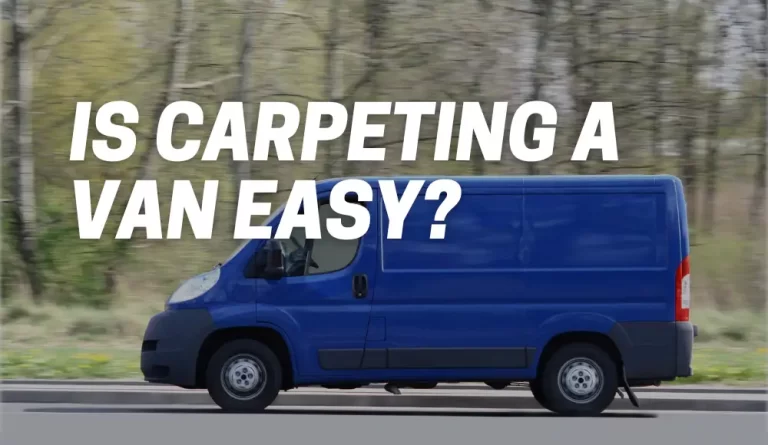 Is Carpeting a Van Easy?