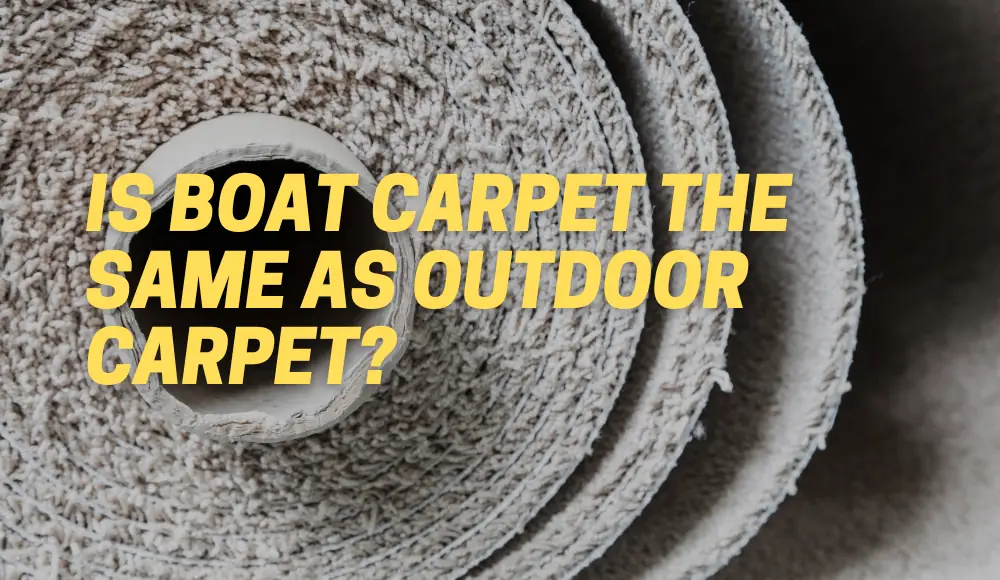 Is boat carpet the same as outdoor carpet