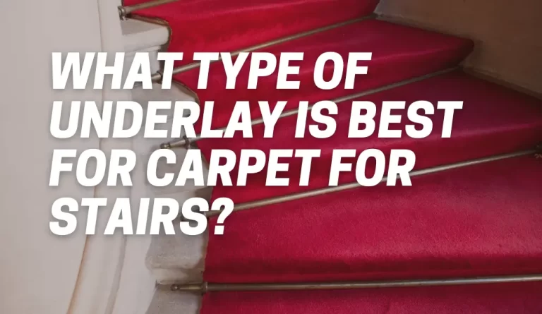 What Type of Underlay is Best for Carpet for Stairs?