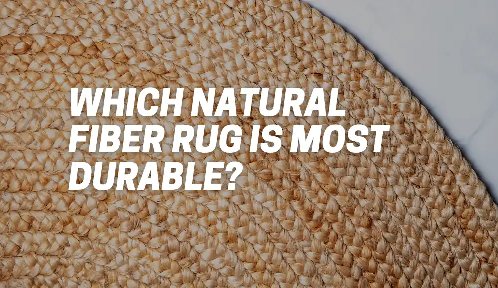 Which Natural Fiber Rug is Most Durable?