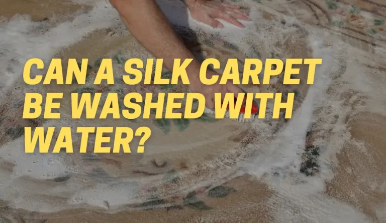 Can A Silk Carpet Be Washed With Water?