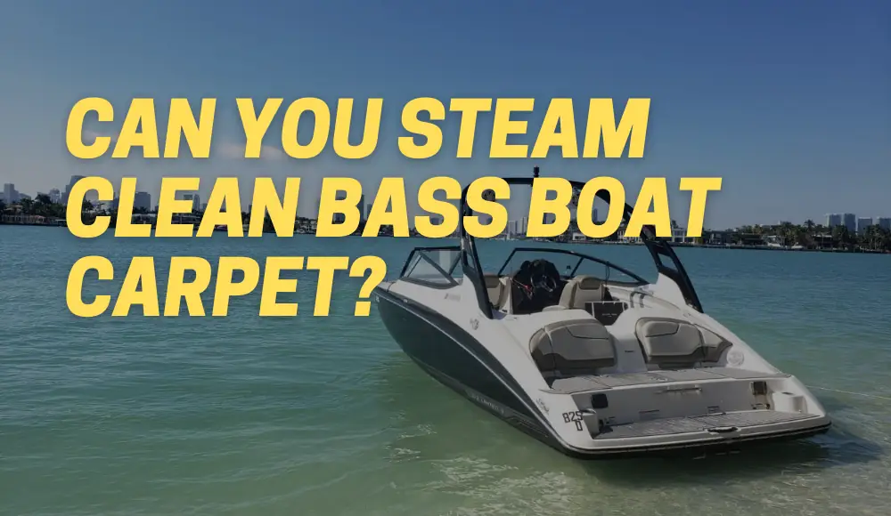 Can You Steam Clean Bass Boat Carpet?