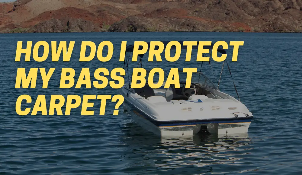 How Do I Protect My Bass Boat Carpet?