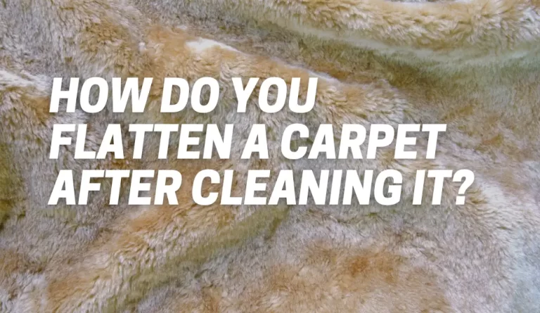 How Do You Flatten A Carpet After Cleaning It?