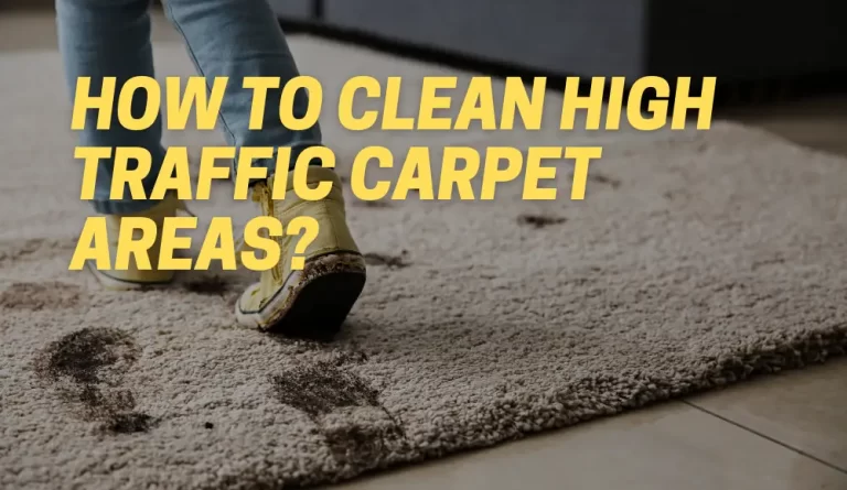 How To Clean High Traffic Carpet Areas?