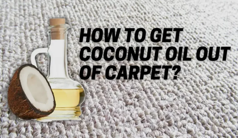 How To Get Coconut Oil Out Of Carpet?