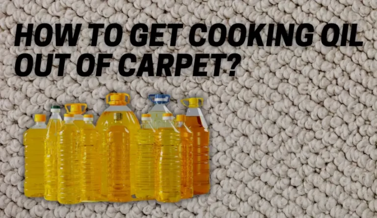 How To Get Cooking Oil Out Of Carpet?
