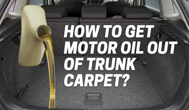 How To Get Motor Oil Out Of Trunk Carpet?