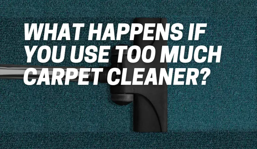 What Happens If You Use Too Much Carpet Cleaner?