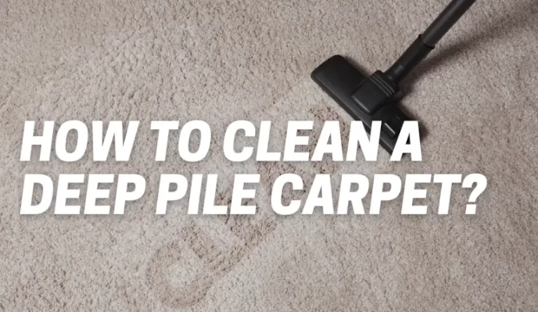 What Is The Best Way To Clean a Deep Pile Carpet?