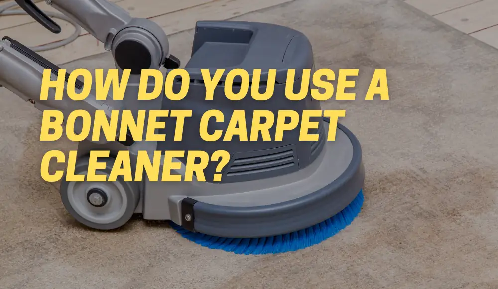 How Do You Use A Bonnet Carpet Cleaner?