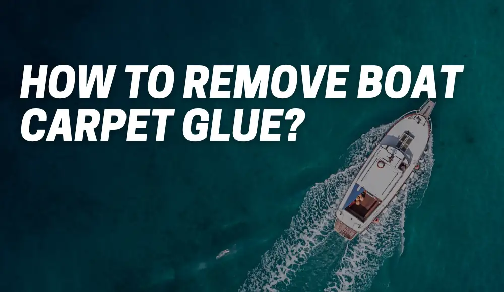 How To Remove Boat Carpet Glue?