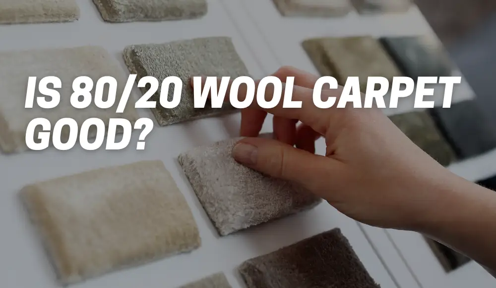 Is 80/20 Wool Carpet Good?