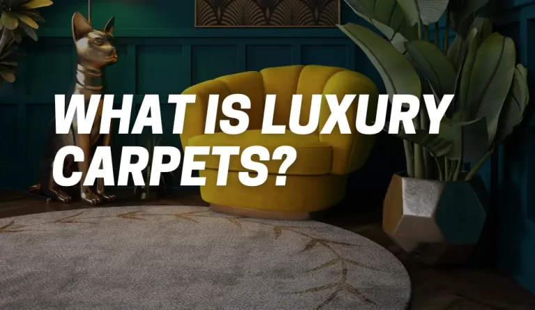 What Is Luxury Carpets?