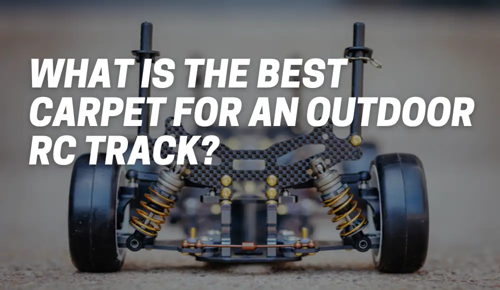 What Is The Best Carpet For An Outdoor RC Track?