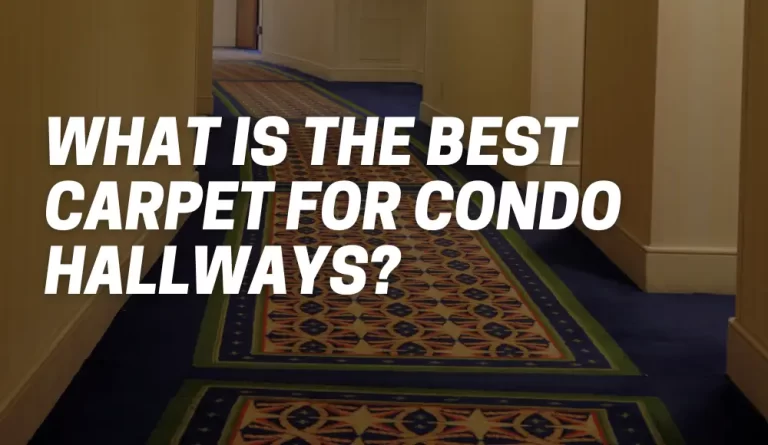 What Is The Best Carpet For Condo Hallways?