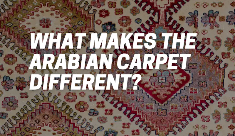 What Makes The Arabian Carpet Different From Other Carpets?