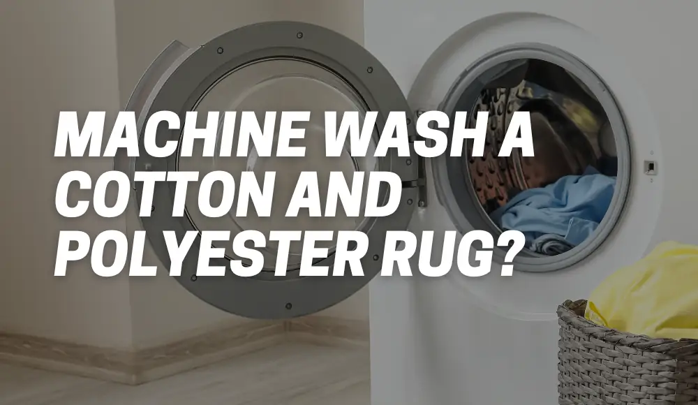 Can You Machine Wash A Cotton And Polyester Rug?