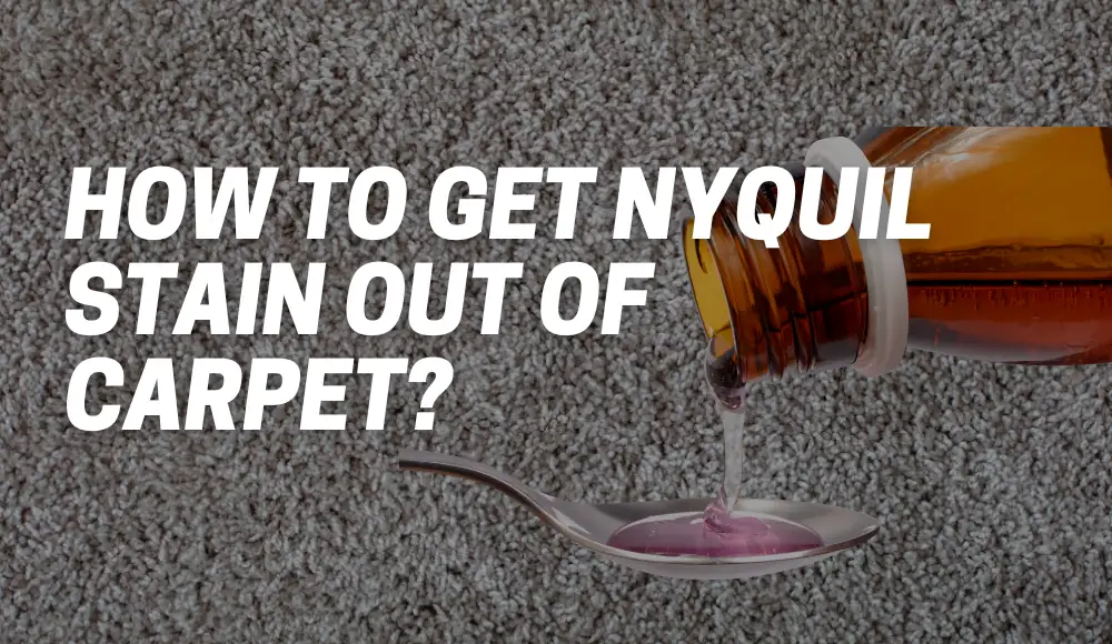 How To Get NyQuil Stain Out Of Carpet?