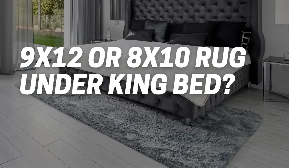 Should I Put A 9x12 Or 8x10 Rug Under King Bed?
