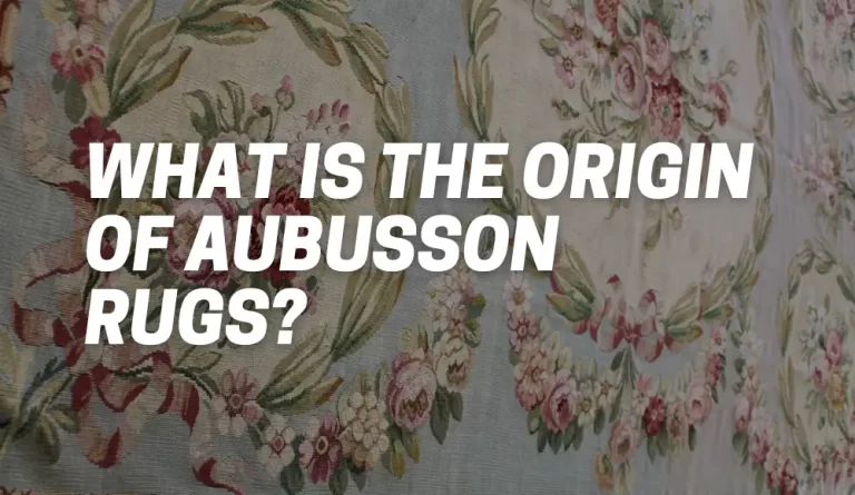 What Is The Origin Of Aubusson Rugs?