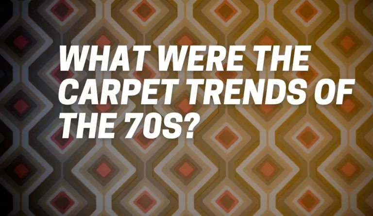What Were The Carpet Trends Of The 70s?