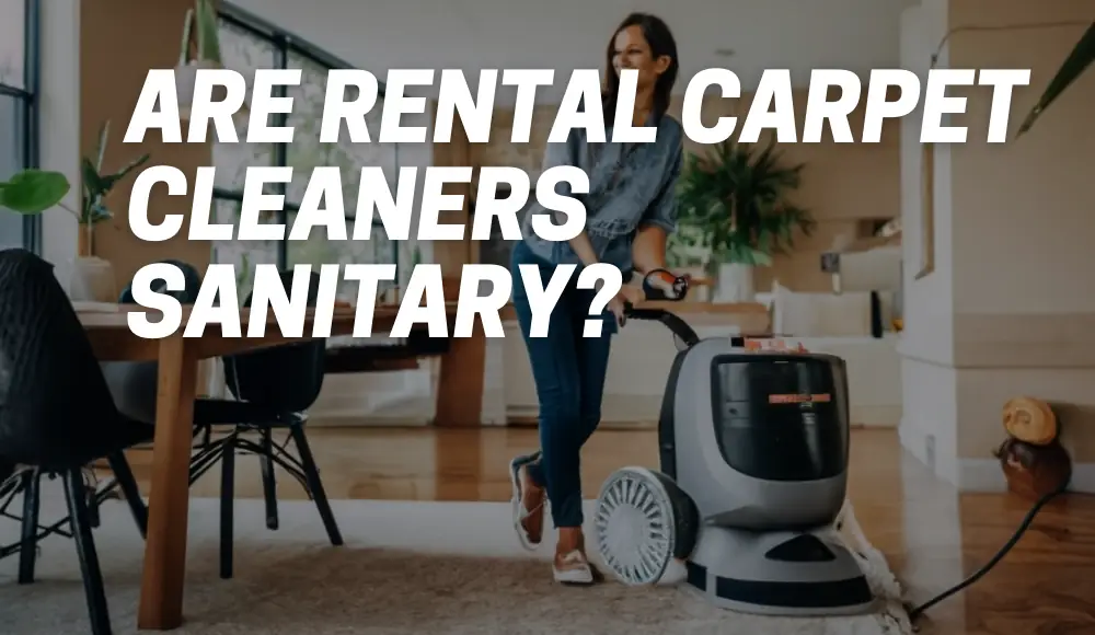 Are Rental Carpet Cleaners Sanitary?