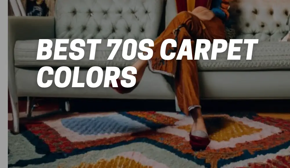 Best 70s Carpet Colors