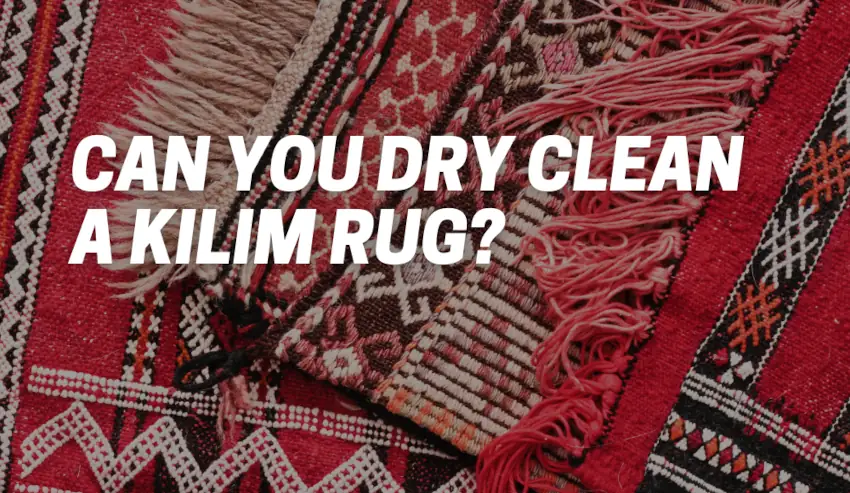 Can You Dry Clean A Kilim Rug?