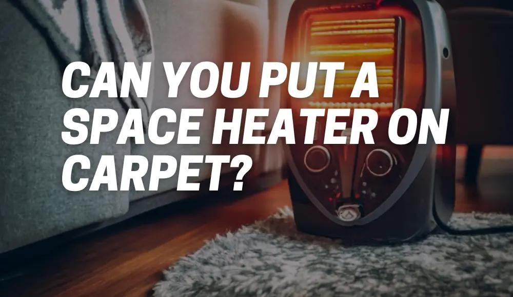 Can You Put a Space Heater on Carpet?