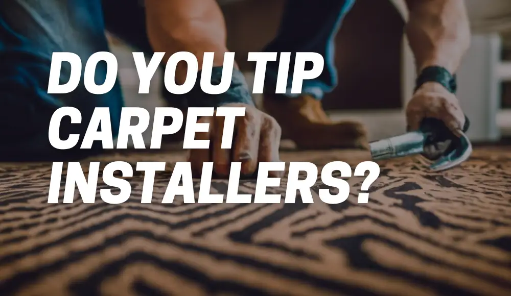 Do You Tip Carpet Installers?