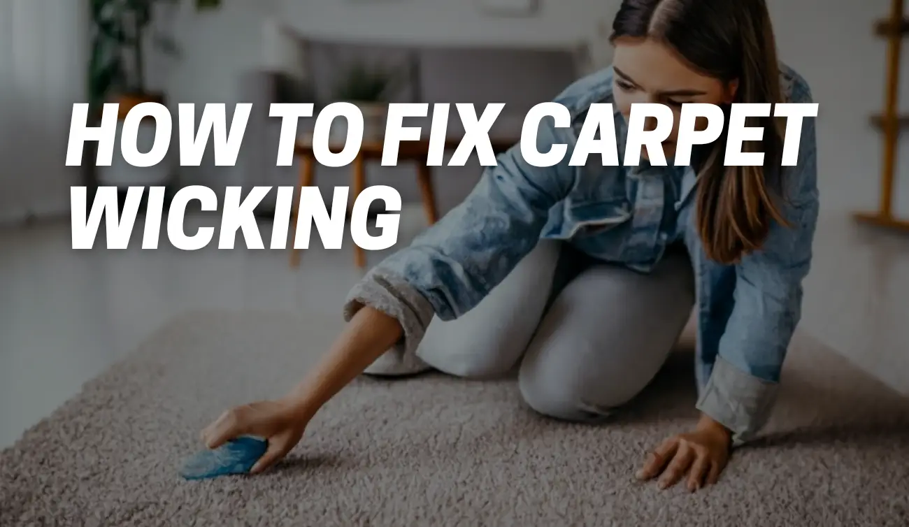 How to Fix Carpet Wicking