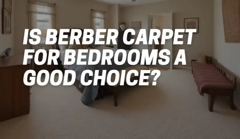 Is Berber Carpet for Bedrooms a Good Choice?